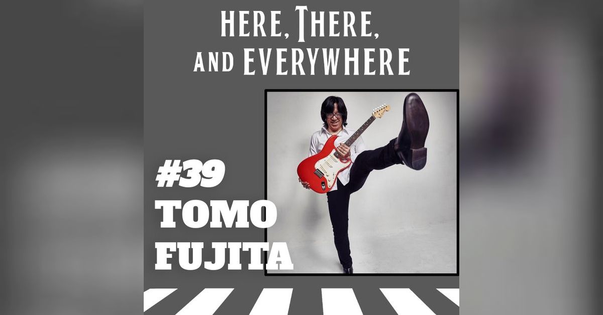 ギター tomo Ep. 39 - Tomo Fujita | Here, There, and Everywhere: A Beatles Podcast