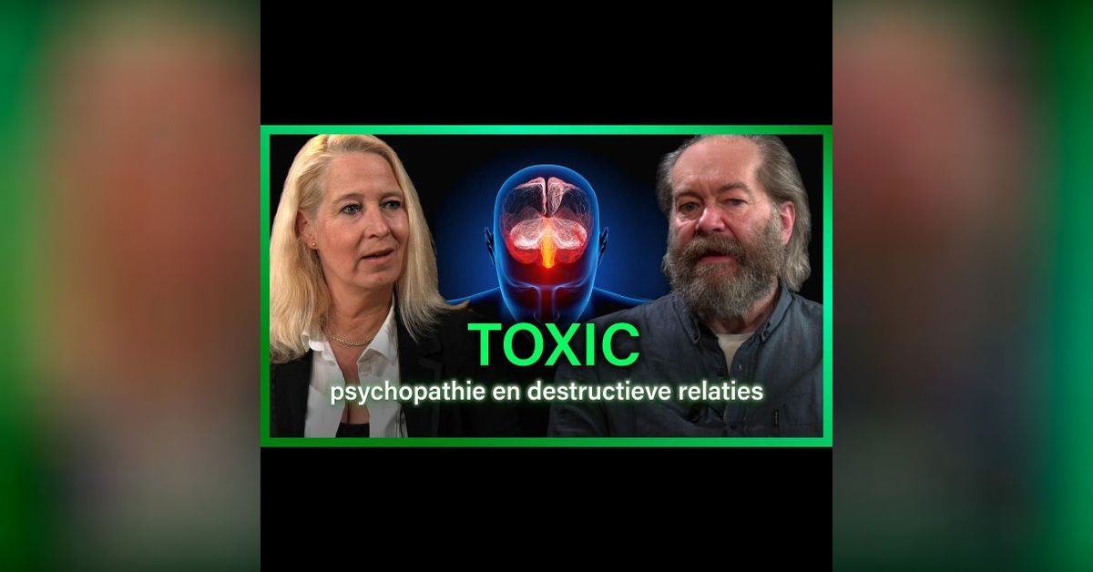 Toxic: Psychopathie en destructieve relaties (deel 1) - Kiki Scheepens