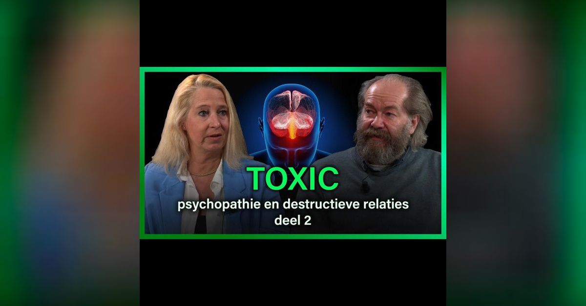Toxic: Psychopathie en destructieve relaties (deel 2) - Kiki Scheepens