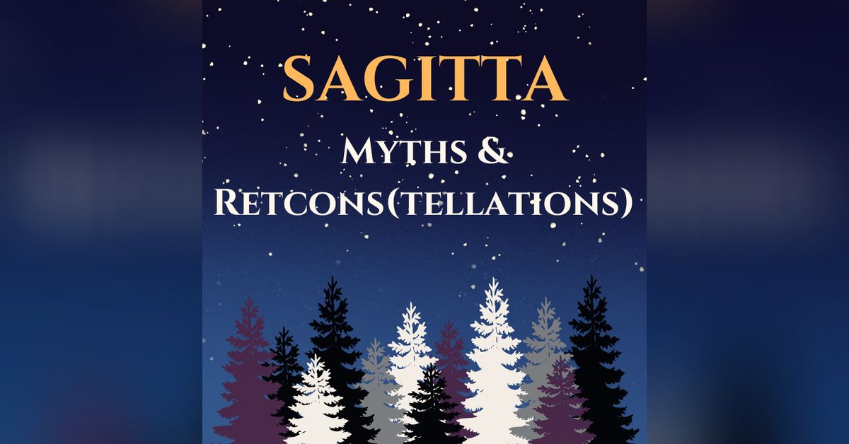 Sagitta: Myths and Retcons(tellations) | Starry Time