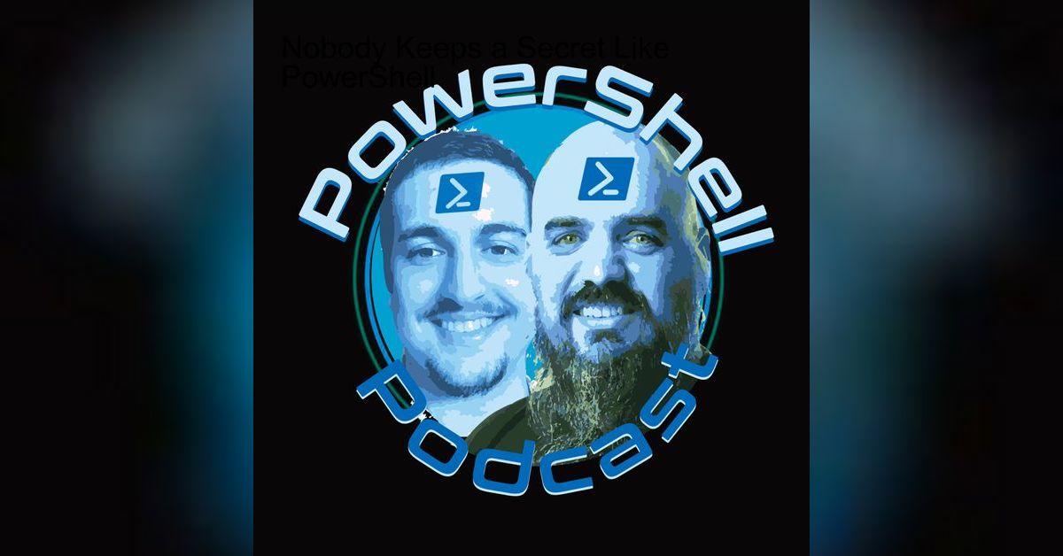 Nobody Keeps a Secret Like PowerShell | The PowerShell Podcast