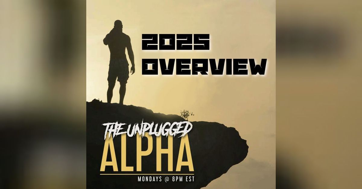 The Unplugged Alpha Podcast - Last Year.....2025 Overview! | Free ...