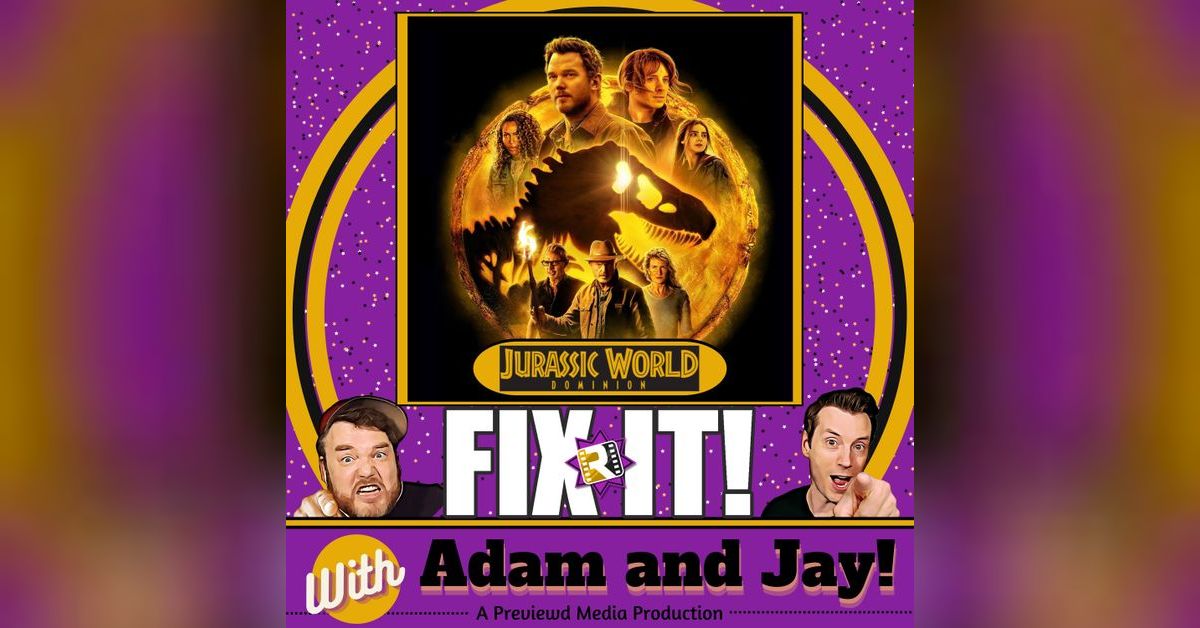 Jurassic World Dominion (2022) Fix It! with Adam and Jay