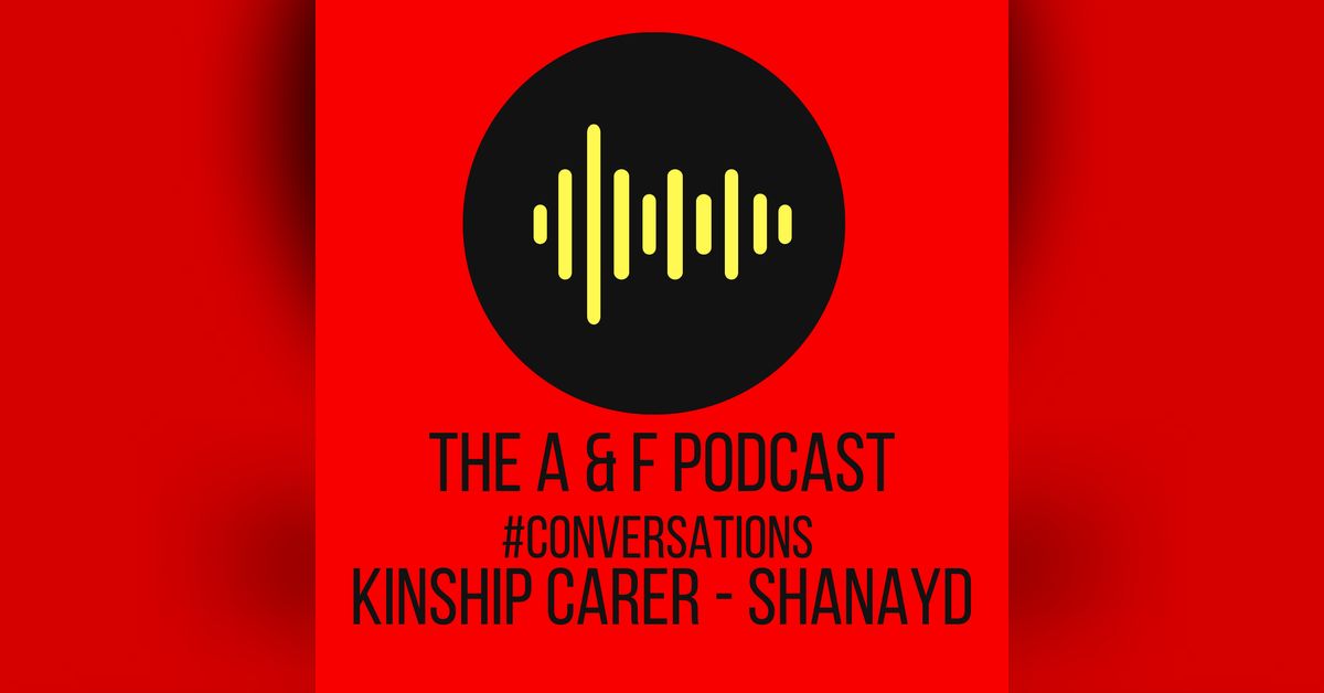 Conversations - Kinship Carer Shanayd | The Adoption and Fostering Podcast