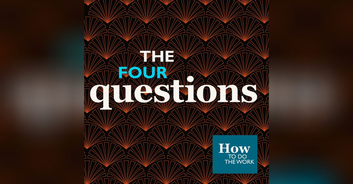 7. How To Do The Work (2): The Four Questions | Ernest’s Podcasts on ...