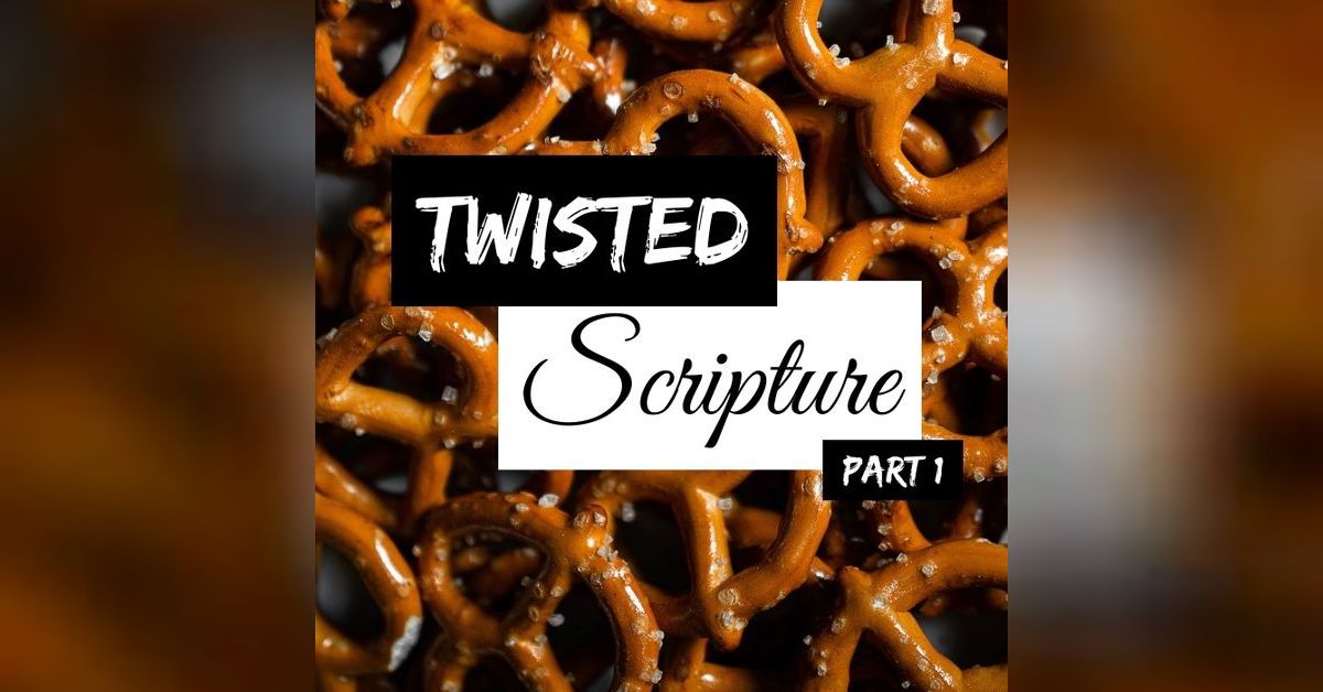 Twisted Scripture - Part 1 | A Word Fitly Spoken