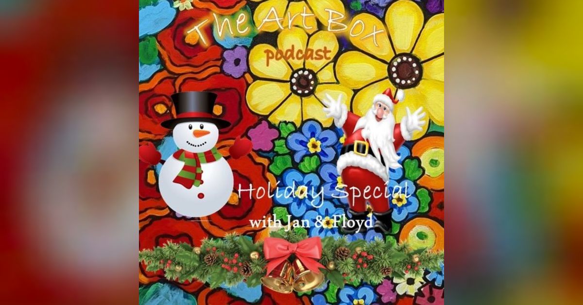 The Art Box Episode 47 2022 Holiday Special Iconic Artists Jan