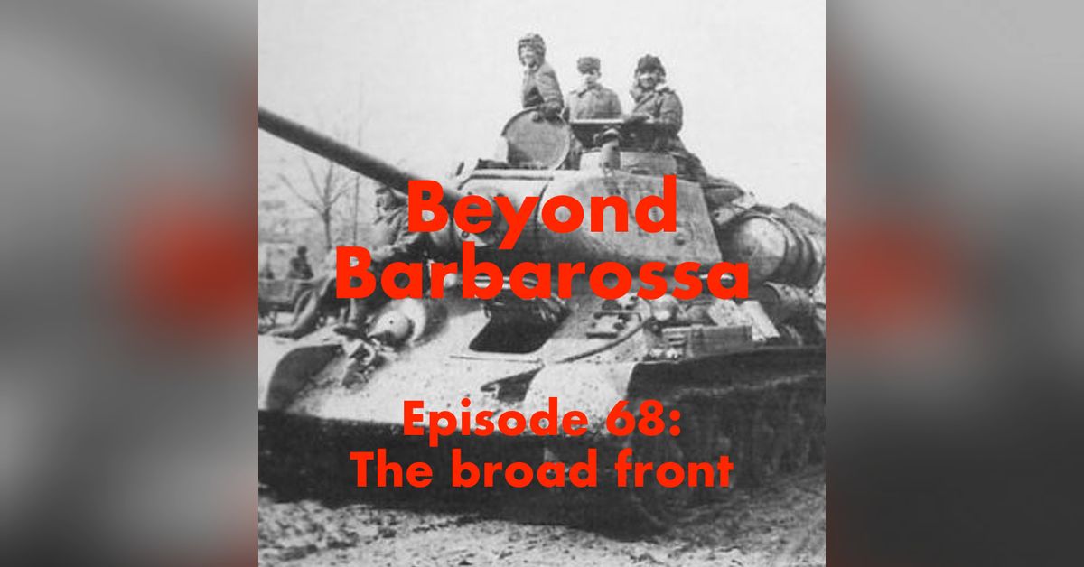 The broad front: Episode 68 | Beyond Barbarossa: The Eastern Front of ...