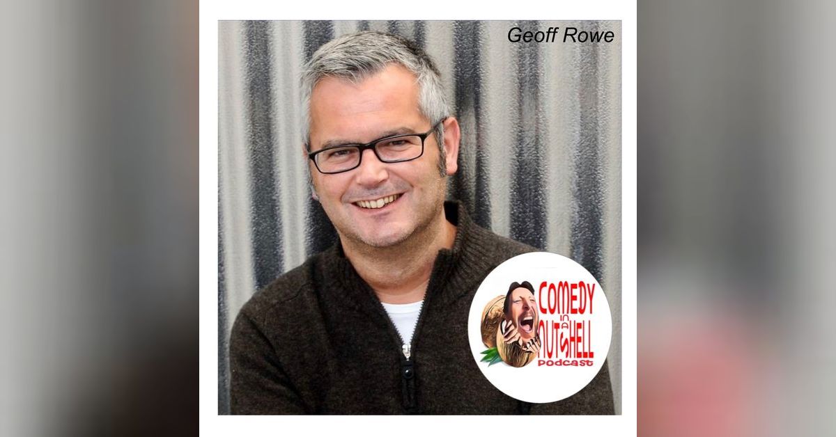 35. Geoff Rowe | Comedy in a Nutshell