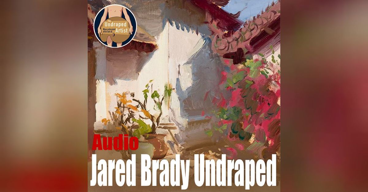 The Undraped Artist Podcast - Jared Brady Undraped (AUDIO) | Free ...