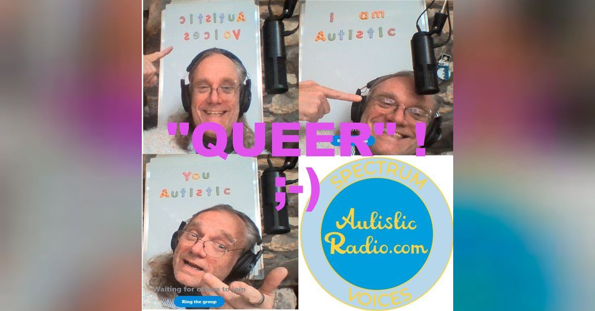 Autistic Radio - Spectrum Voices Podcast - ”Queer” Autistic Identity ...