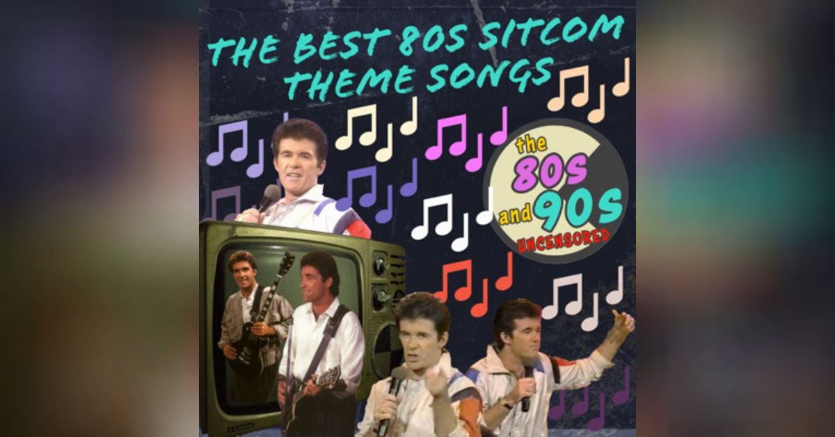 Ep 22: The Best 80s Sitcom Theme Songs | The 80s and 90s Uncensored