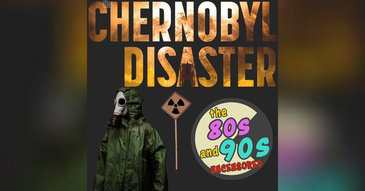 The Chernobyl Disaster | The 80s and 90s Uncensored