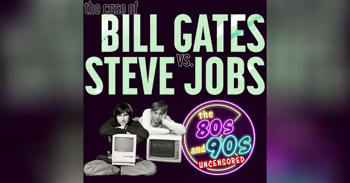 The Case of Bill Gates vs. Steve Jobs | The 80s and 90s Uncensored
