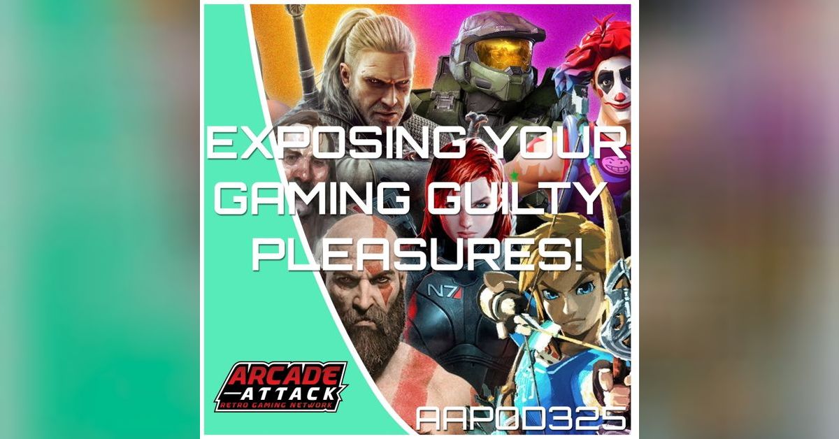 Exposing your guilty gaming pleasures! | Arcade Attack Retro Gaming Podcast