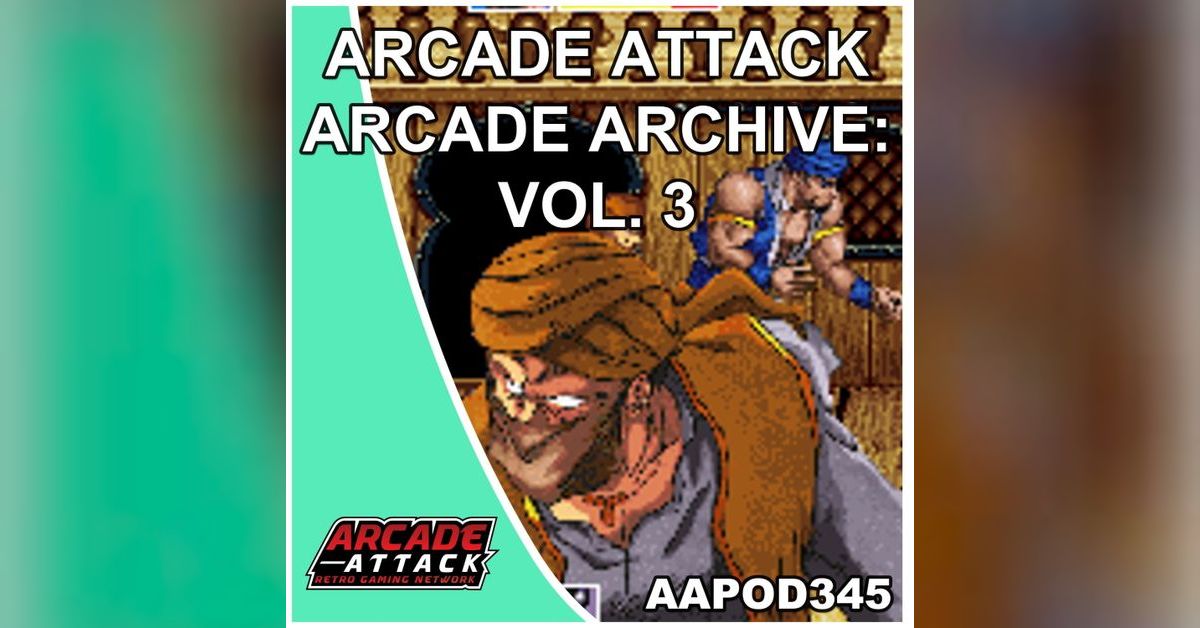 Arcade Attack's Arcade Archive Vol. 3 | Arcade Attack Retro Gaming Podcast