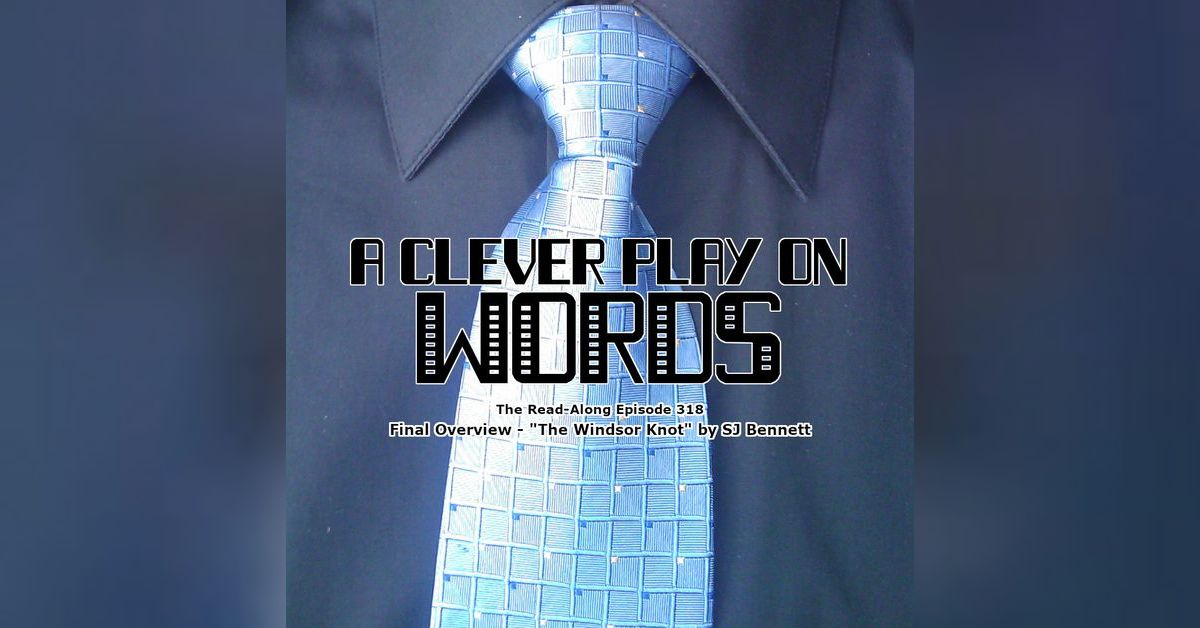 A Good Play on Words ”The Windsor Knot” Final Overview The Read