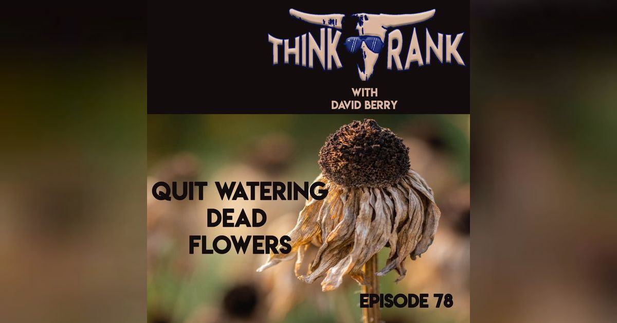 78 Quit Watering Dead Flowers Think Rank