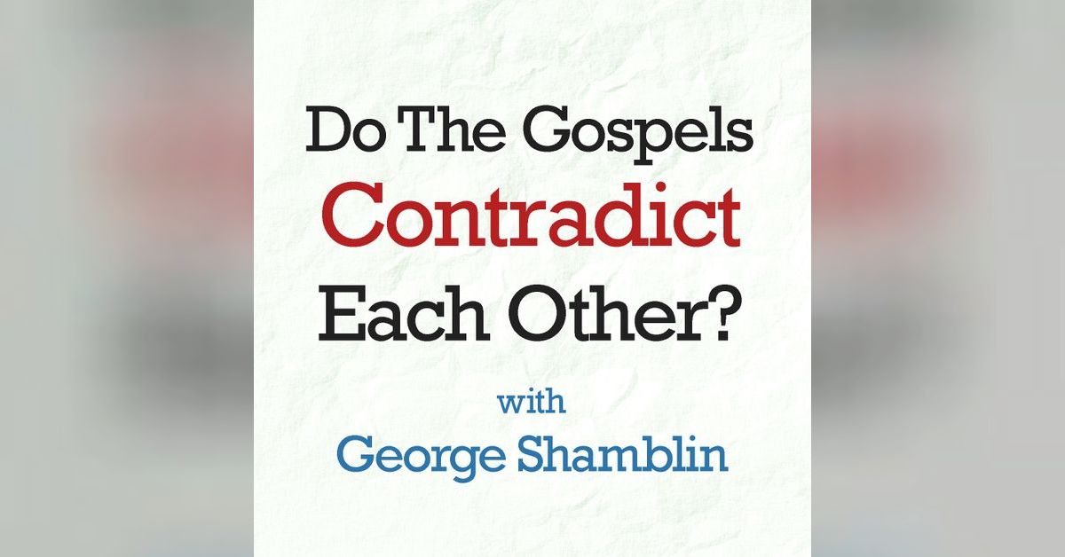 Do The Gospels Contradict Each Other? - George Shamblin | LIFE Today LIVE