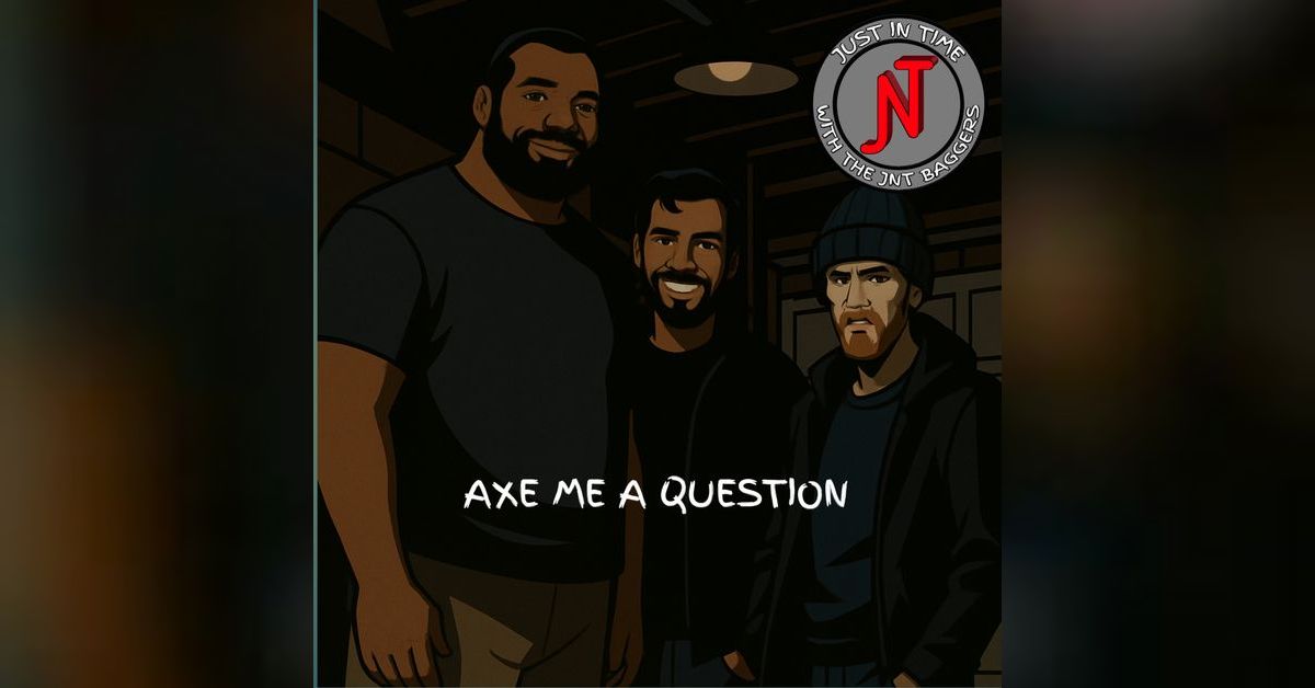 Axe Me A Question | Just In Time with The JNT Baggers