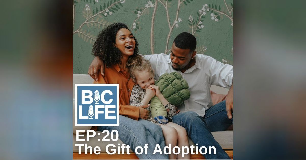 Ep. 020 The Gift of Adoption | BIC Life Podcast