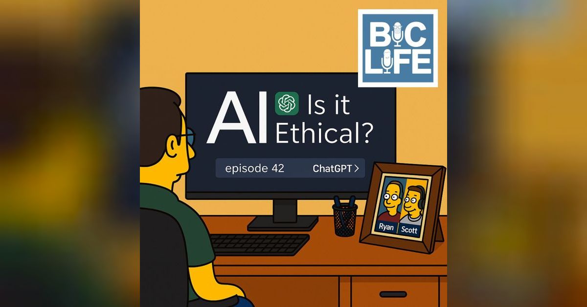 Ep. 042 AI: Is it Ethical? | BIC Life Podcast