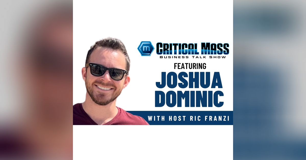 Dominic Ric Critical Mass Business Talk Show: Ric Franzi Interviews Joshua Dominic ...