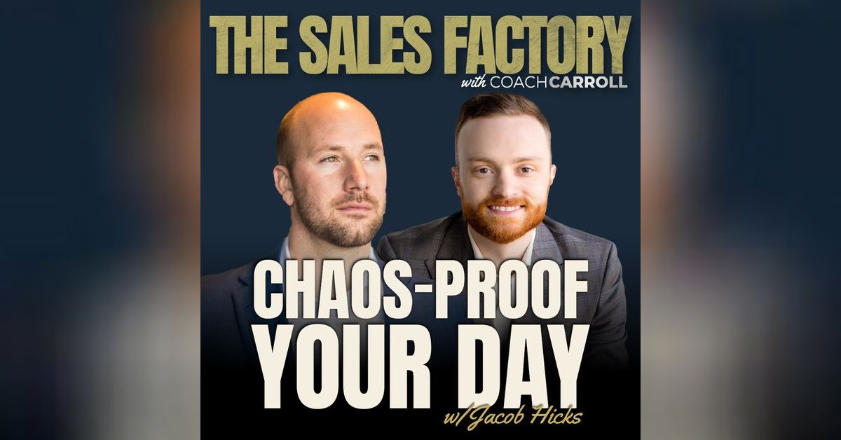 Chaos-Proof Your Day: Jacob Hicks’ Formula for Hustlers | The Sales Factory