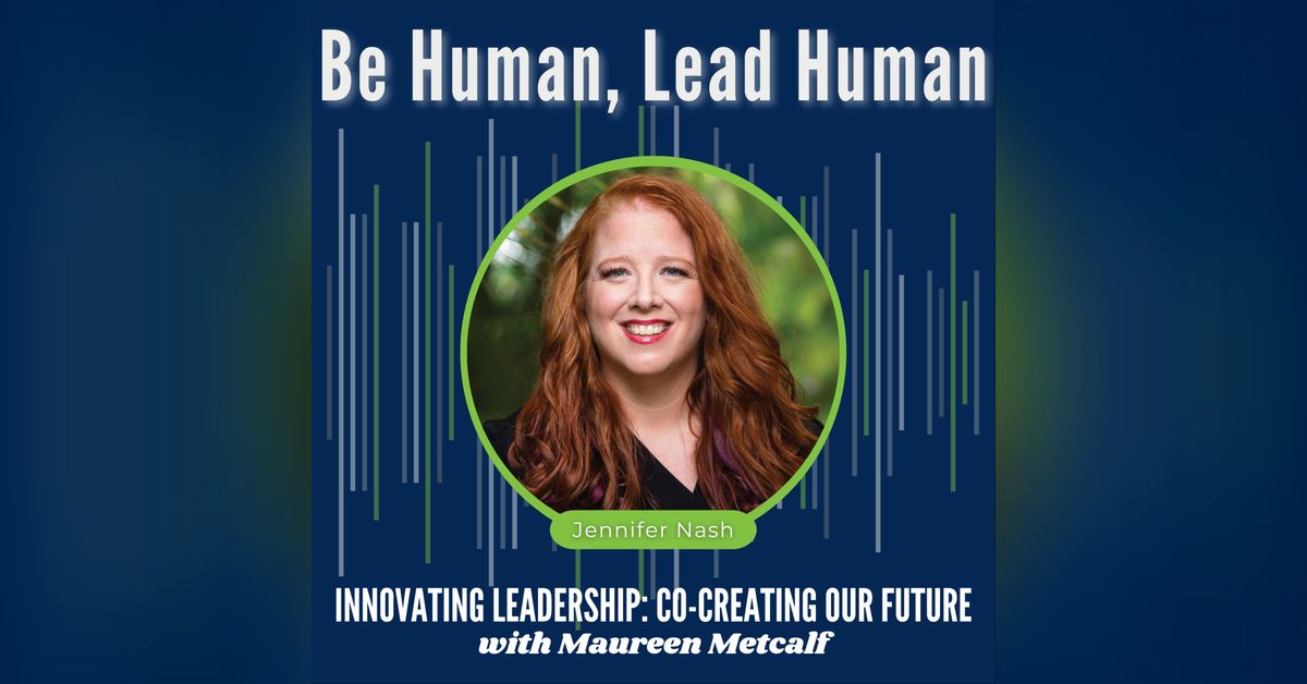 S9-Ep36: Be Human, Lead Human | Innovating Leadership: Co-Creating Our ...
