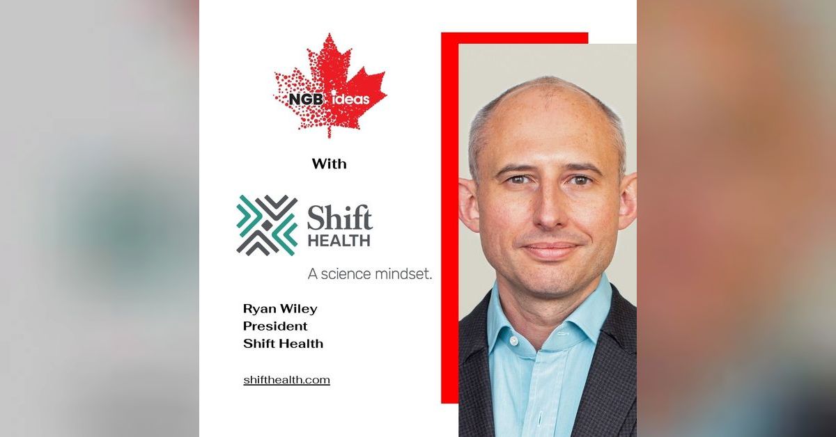 Ryan Wiley | Shift Health | The NGBIdeas Podcast