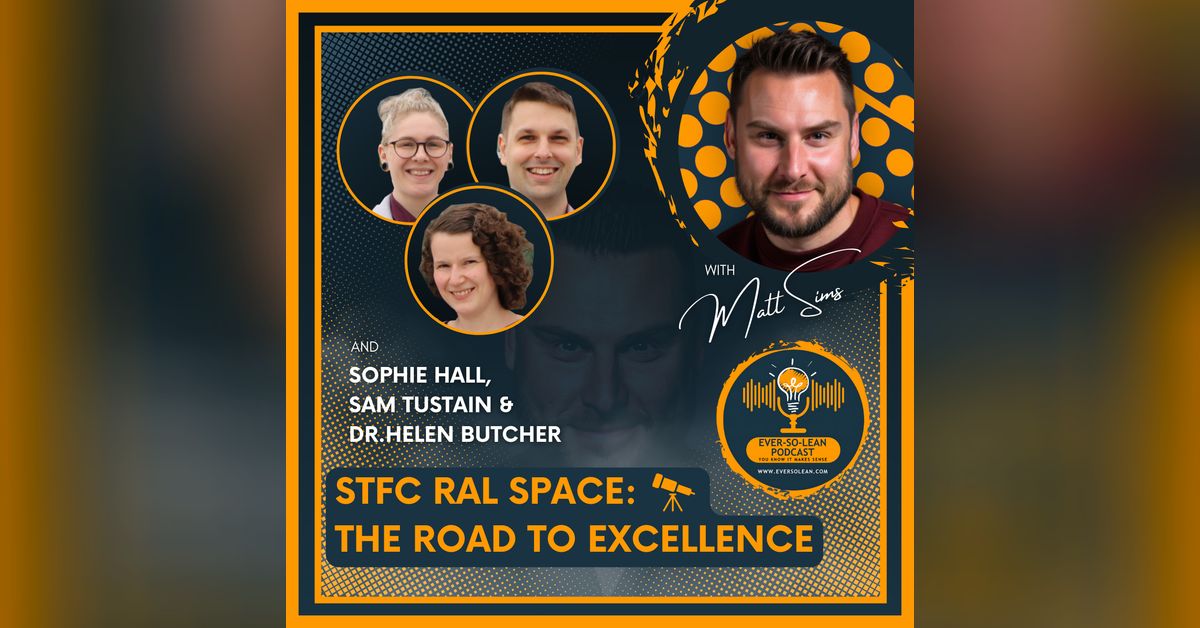 STFC RAL Space: The Road to Excellence | Ever-So-Lean Podcast