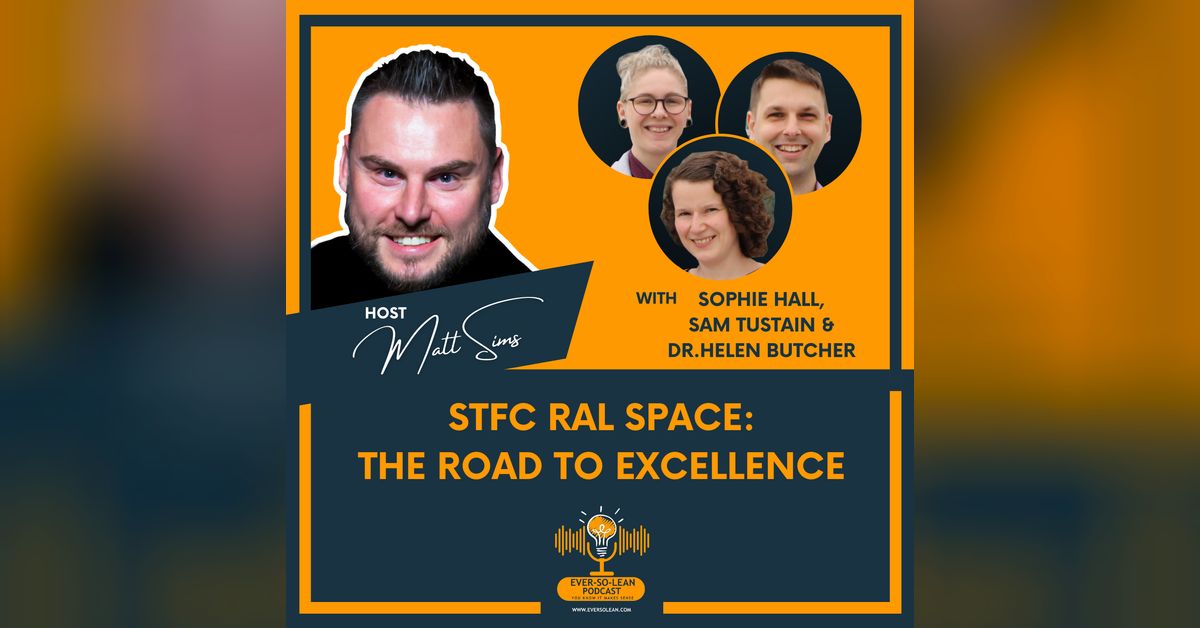 STFC RAL Space: The Road to Excellence | Ever-So-Lean Podcast