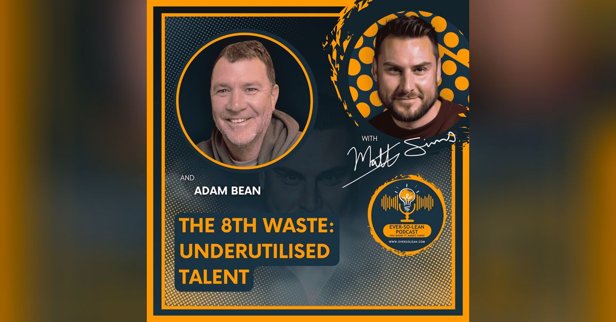The 8th Waste: Underutilised Talent | Ever-So-Lean Podcast