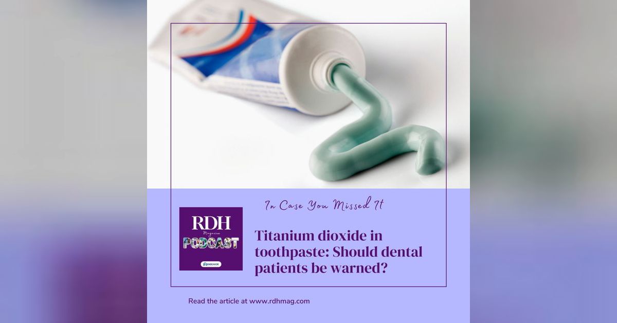 ICYMI: Titanium dioxide in toothpaste: Should dental patients be warned ...
