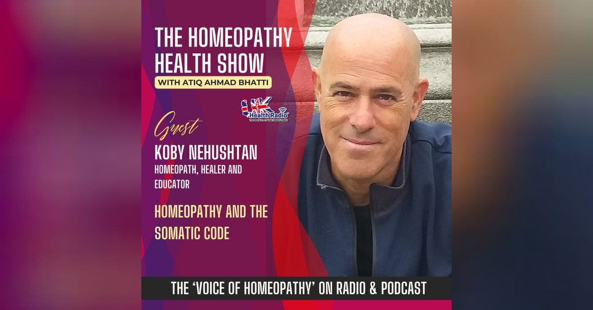 EP127 Homeopathy And The Somatic Code With Koby Nehushtan The EP127 Homeopathy And The Somatic Code With Koby Nehushtan The