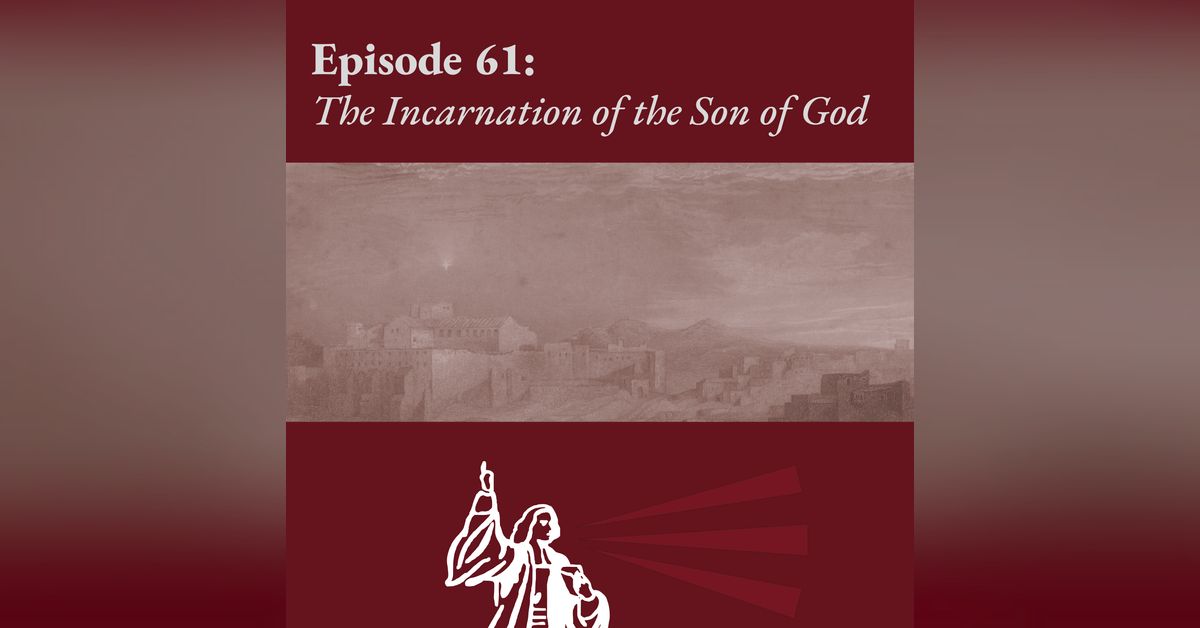 The Incarnation of the Son of God | The Magazine Podcast
