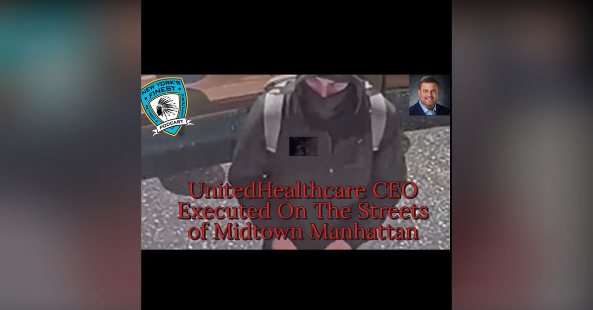 UnitedHealthCare CEO Executed In Midtown Manhattan | New York’s Finest ...