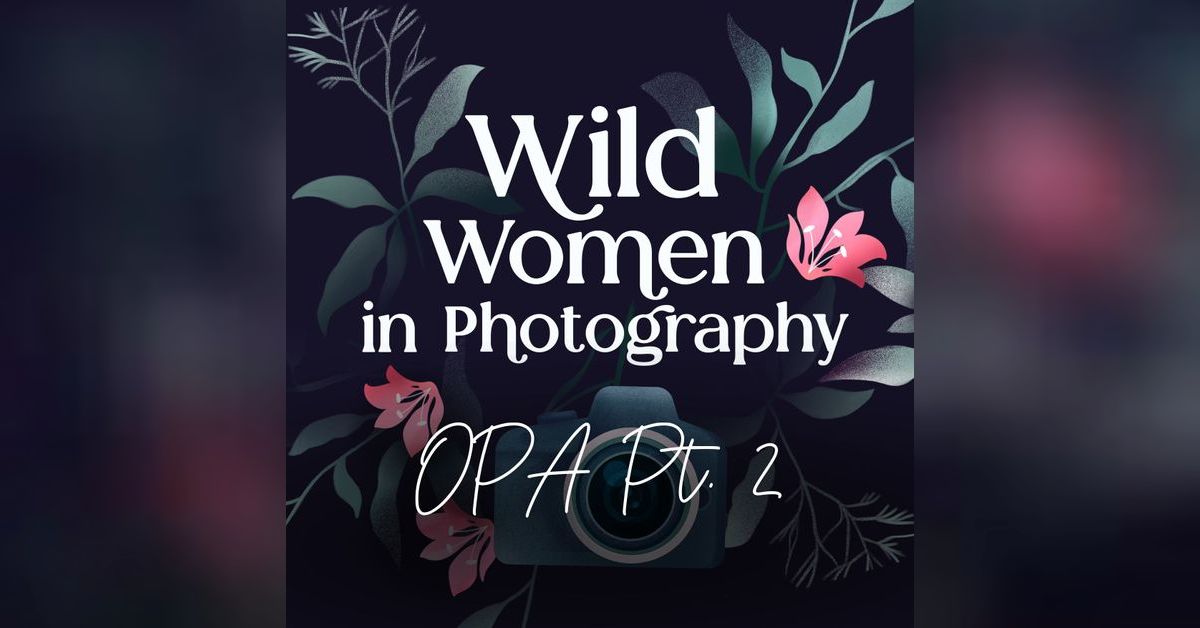 Episode 35: Women in the Wild - OPA Conference Part 2 | Wild Women in ...