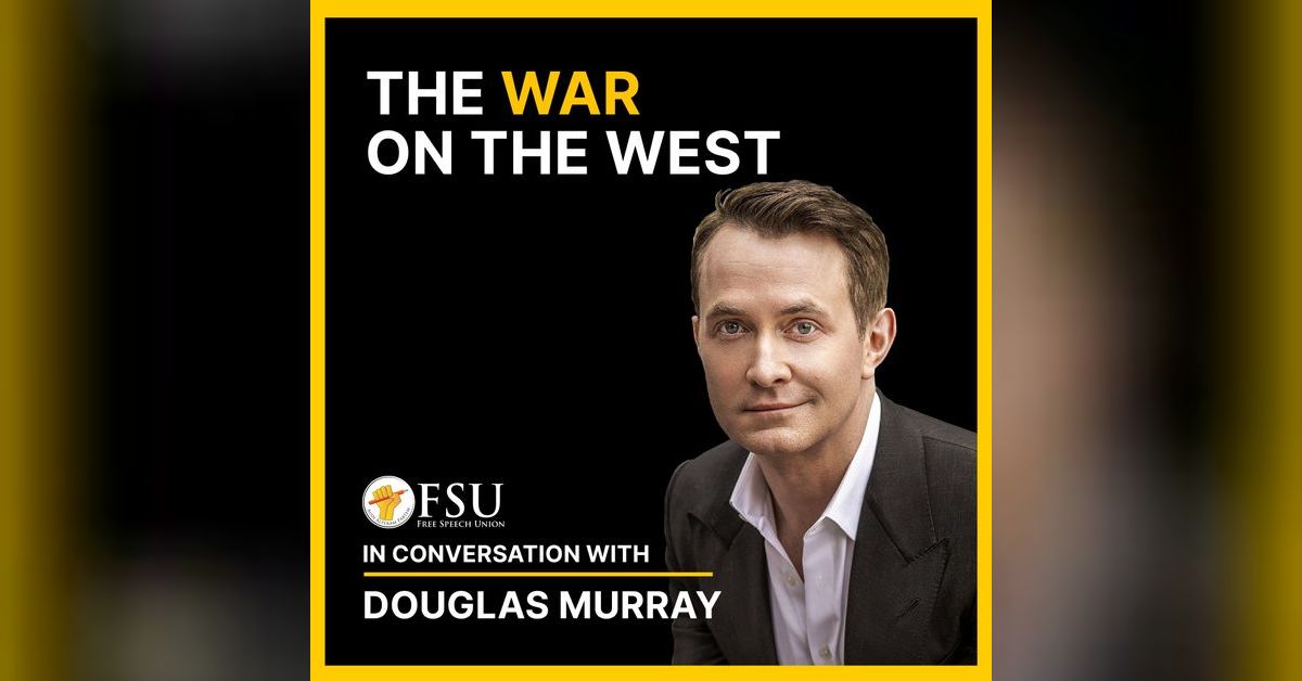 Douglas Murray – The War on the West | Unfiltered Conversations with