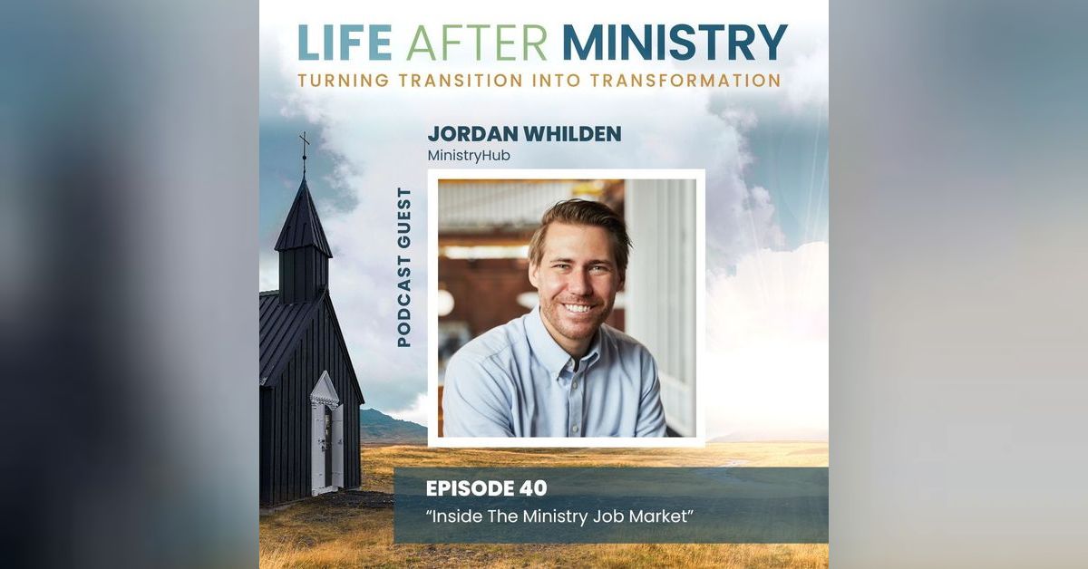 Inside The Ministry Job Market (featuring Jordan Whilden) Life After