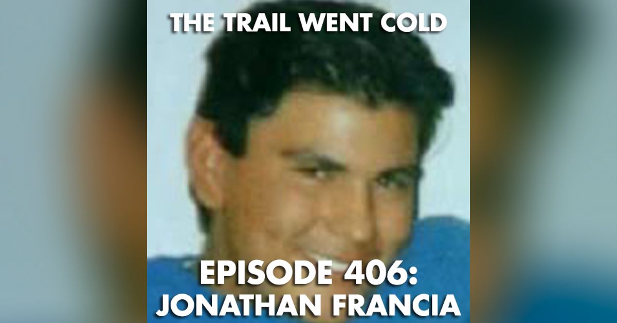 The Trail Went Cold - Episode 406 - Jonathan Francia | The Trail Went Cold