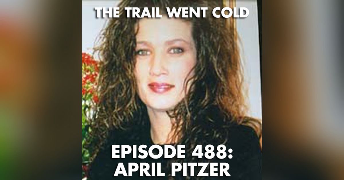 The Trail Went Cold - Episode 488 - April Pitzer | The Trail Went Cold