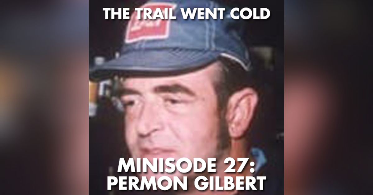The Trail Went Cold - Minisode 27 - Permon Gilbert | The Trail Went Cold