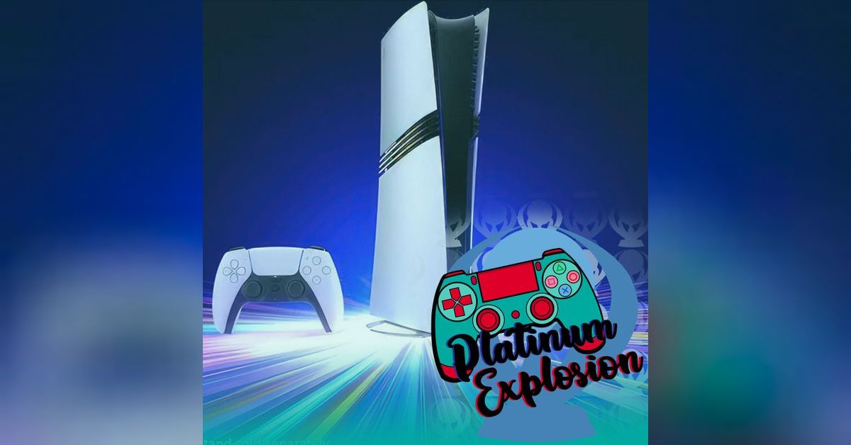 Psx Explosion PS5 Pro Reaction & Breakdown | Platinum Explosion: A PlayStation Podcast