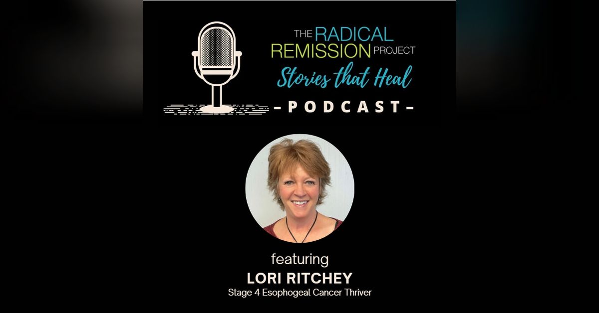 Lori Ritchey, Stage 4 Esophogeal Cancer Thriver | Radical Remission ...