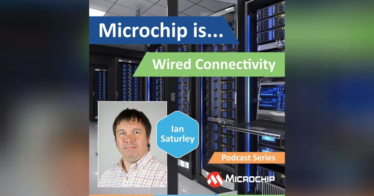 Microchip is… Wired Connectivity | Microchip is...