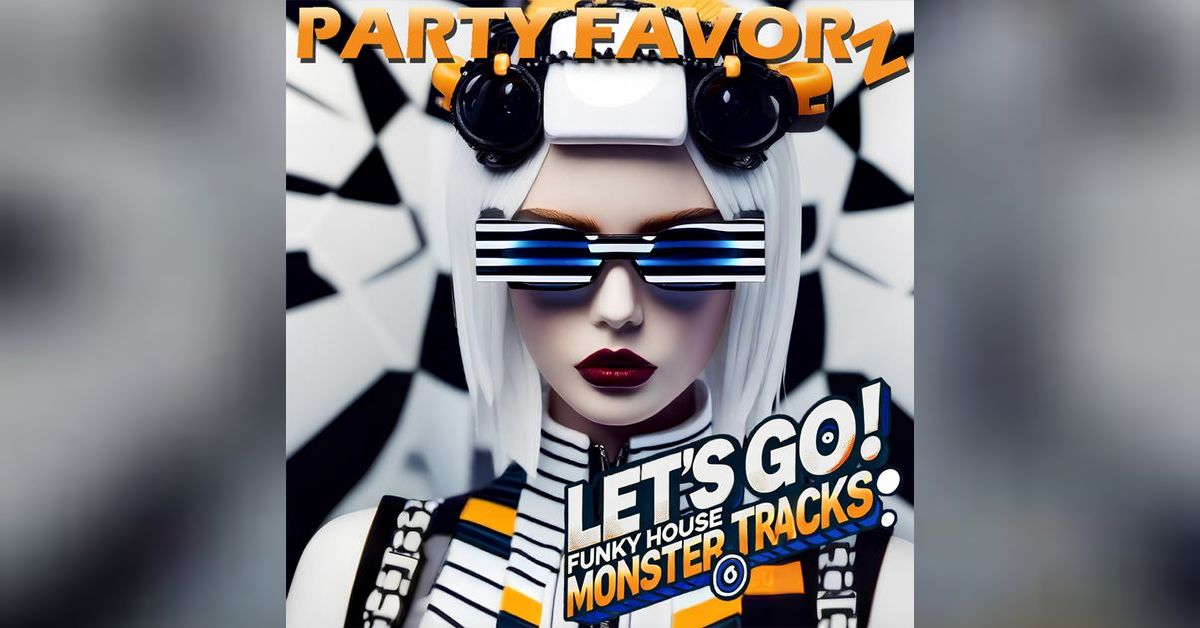 LET'S GO!: Funky House Monster Tracks | EDM & House Music: Party Favorz ...