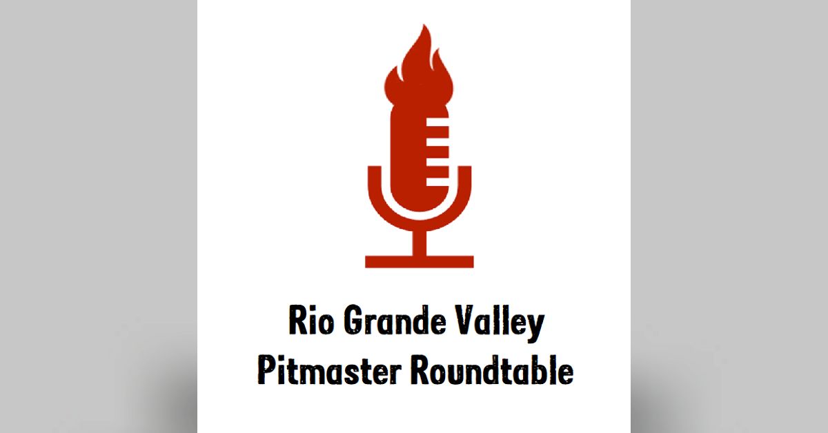 Ep. 182 Rio Grande Valley Pitmaster Roundtable Tales from the pits