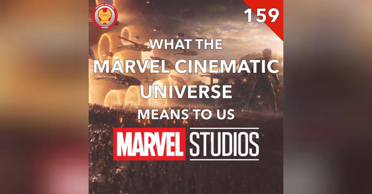 #159 What the Marvel Cinematic Universe means to us | MCU Fan Show ...