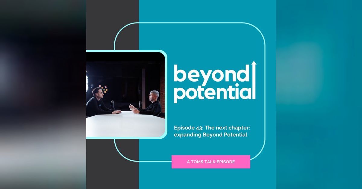 Ep 43: The next chapter: expanding Beyond Potential | Beyond Potential